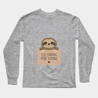 Less loathing. More slothing. Long Sleeve T-Shirt